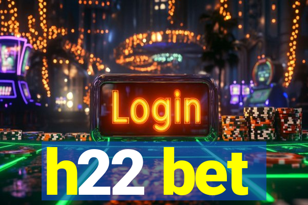 h22 bet